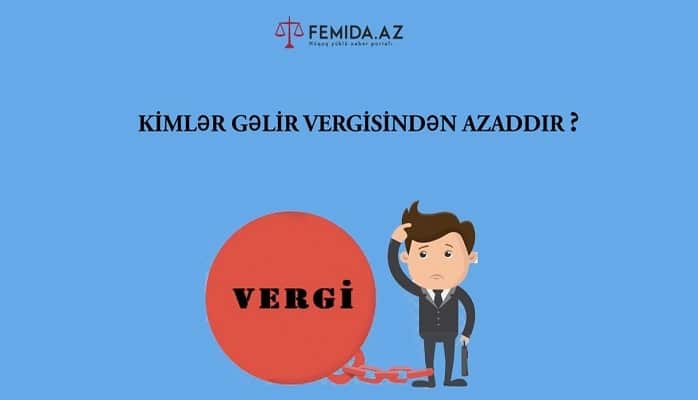 Kimlər gəlir vergisindən azaddır?