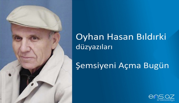 Oyhan Hasan Bıldırki - Şemsiyeni Açma Bugün