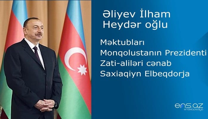 İlham Əliyevin Monqolustanın Prezidenti Zati-aliləri cənab Saxiaqiyn Elbeqdorja məktubu