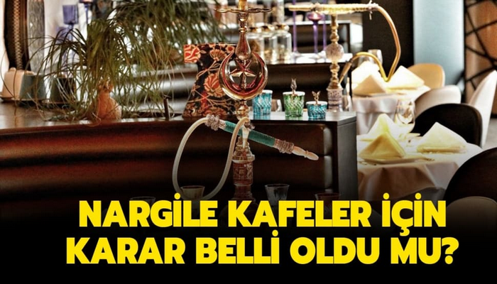 Nargile kafeler açıldı mı? Eğlence mekanları ne zaman açılacak?